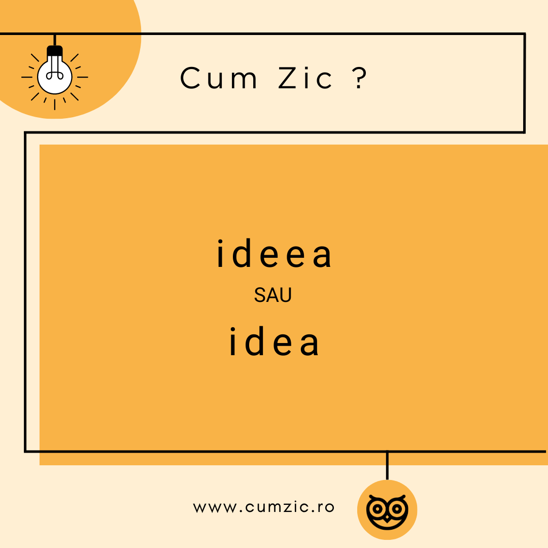 De ce se scrie corect ideea și nu idea?