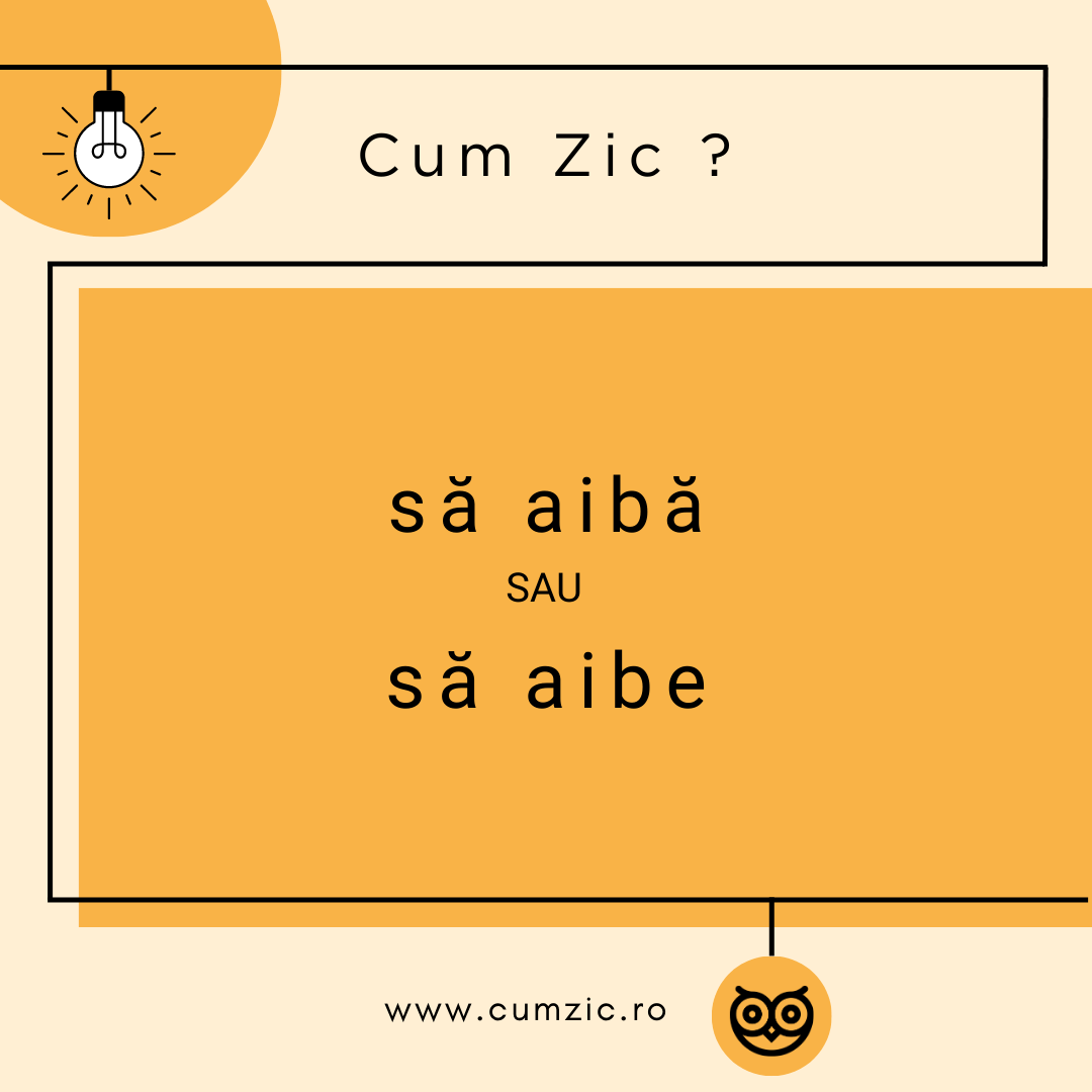 De ce scriem Să aibă și nu Aibe, Aive, Aiva? Cum scriem corect în limba română
